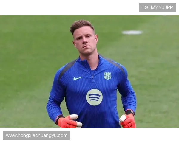 西甲巴萨门神特尔施特根成功完成手术恢复将全力备战接下来的比赛